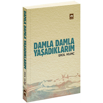 Damla Damla Yaşadıklarım Erol Kılınç