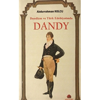 Dandizm Ve Türk Edebiyatında Dandy Abdurrahman Kolcu