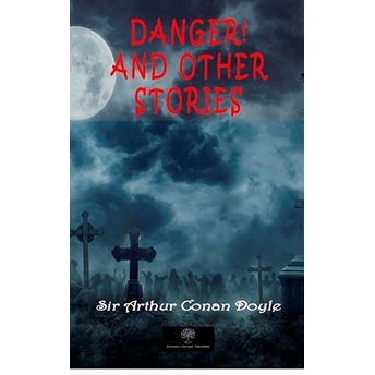 Danger! And Other Stories - Sir Arthur Conan Doyle - Sir Arthur Conan Doyle