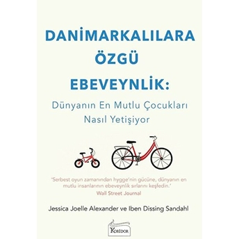 Danimarkalılara Özgü Ebeveynlik - Dünyanın En Mutlu Çocukları Nasıl Yetişiyor Jessica Joelle Alexander, Iben Dissing Sandahl