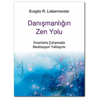 Danışmanlığın Zen Yolu Svagito R. Liebermeister