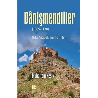 Danişmendliler - Orta Anadolunun Fatihleri Muharrem Kesik