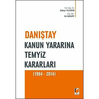 Danıştay Kanun Yararına Temyiz Kararları (1984 - 2014) Ali Akkurt