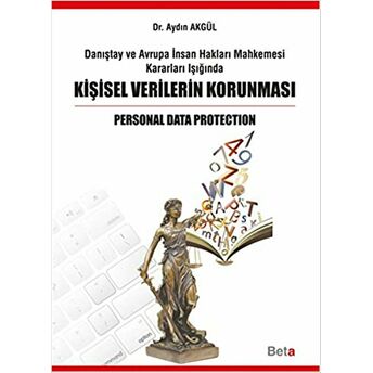 Danıştay Ve Avrupa Insan Hakları Mahkemesi Kararları Işığında Kişisel Verilerin Korunması Aydın Akgül