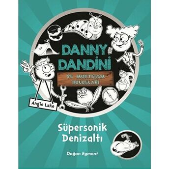 Danny Dandini Ve Muhteşem Buluşları - Süpersonik Denizaltı Angie Lake