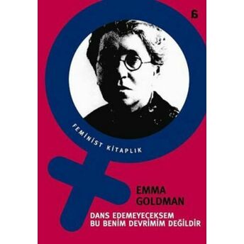 Dans Edemeyeceksem Bu Benim Devrimim Değildir Emma Goldman