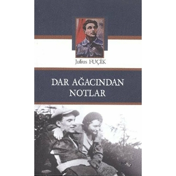 Dar Ağacından Notlar Julius Fuçik