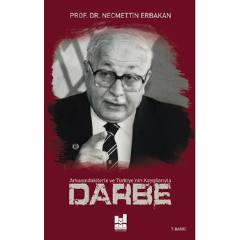 Darbe; Arkasındakilerle Ve Türkiye'nin Kayıplarıyla Necmettin Erbakan