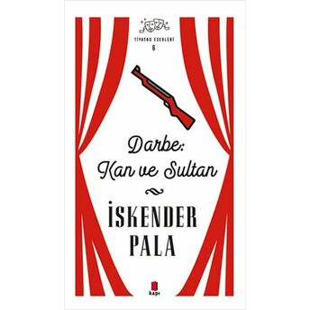 Darbe: Kan Ve Sultan - Tiyatro Eserleri 6 - Ciltli Iskender Pala