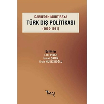 Darbeden Muhtıraya Türk Dış Politikası (1960-1971) Ersin Müezzinoğlu