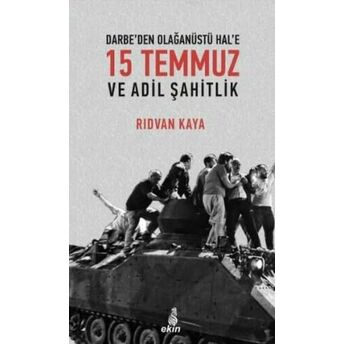 Darbe'den Olağanüstü Hal'e 15 Temmuz Ve Adil Şahitlik Rıdvan Kaya