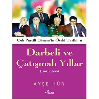 Darbeli Ve Çatışmalı Yıllar Ayşe Hür