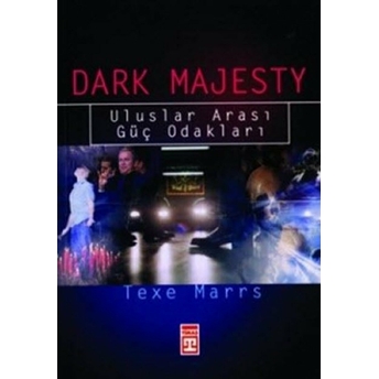 Dark Majesty: Uluslar Arası Güç Odakları Texe Marrs