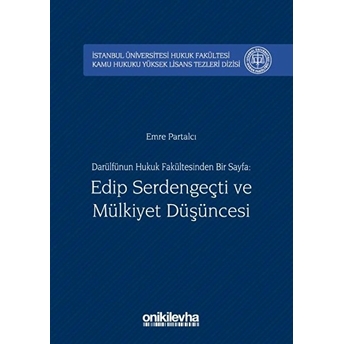 Darülfünun Hukuk Fakültesinden Bir Sayfa: Edip Serdengeçti Ve Mülkiyet Düşüncesi - Emre Partalcı (Ciltli)