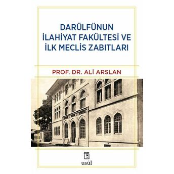 Darülfünun Ilahiyat Fakültesi Ve Ilk Meclis Zabıtları Prof. Dr. Ali Arslan