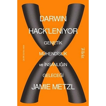 Darwin Hack'leniyor - Genetik Mühendislik Ve Insanlığın Geleceği Jamie Metzl