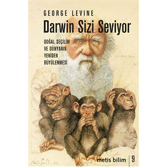 Darwin Sizi Seviyor Doğal Seçilim Ve Dünyanın Yeniden Büyülenmesi George Levine