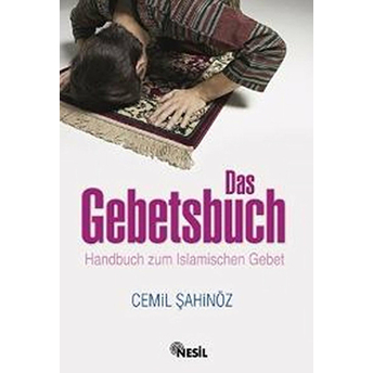 Das Gebetsbuch Handbuch Zum Islamischen Gebet (Namaz Hocası – Almanca) Cemil Şahinöz