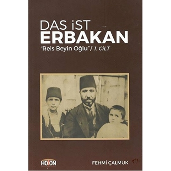 Das Ist Erbakan “Reis Beyin Oğlu” (1. Cilt) - Fehmi Çalmuk