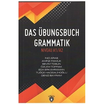 Das Übungsbuch Grammatik Niveau A1/A2 Inci Aras, Amine Pamuk, Sevim Tosun, Özlem Toprak, Eda Erkahraman, Tuğçe Hacısalihoğlu, Deniz Bayram