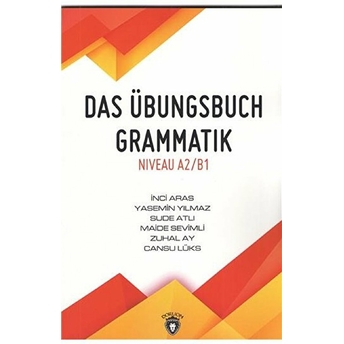 Das Übungsbuch Grammatik Niveau A2/B1 Inci Aras, Yasemin Yılmaz, Sude Atlı, Maide Sevimli, Zuhal Ay, Cansu Lüks