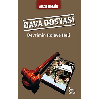 Dava Dosyası: Devrimin Rojava Hali Arzu Demir