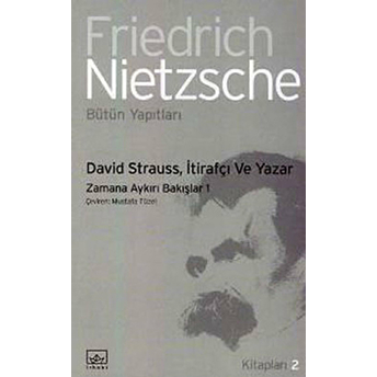 David Strauss, Itirafçı Ve Yazar Zamana Aykırı Bakışlar 1 Friedrich Wilhelm Nietzsche