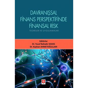 Davranışsal Finans Perspektifinde Finansal Risk Yusuf Bahadır Kavas, Kayhan Ahmetoğulları