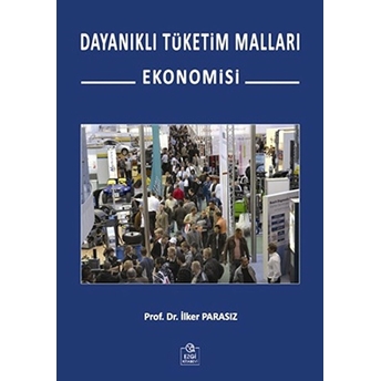 Dayanıklı Tüketim Malları Ekonomisi-Ilker Parasız