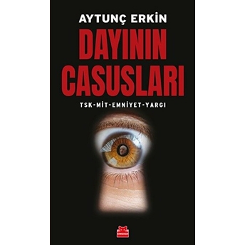 Dayının Casusları - Tsk-Mit-Emniyet-Yargı Aytunç Erkin