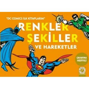 Dc Comics Ilk Kitaplarım - Renkler Şekiller Ve Hareketler Kolektif