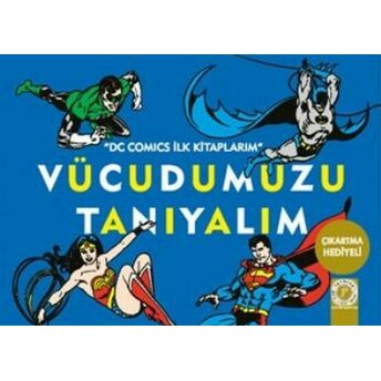 Dc Comics Ilk Kitaplarım - Vücudumuzu Tanıyalım Kolektif