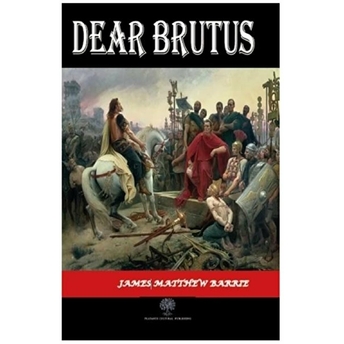 Dear Brutus - James Matthew Barrie