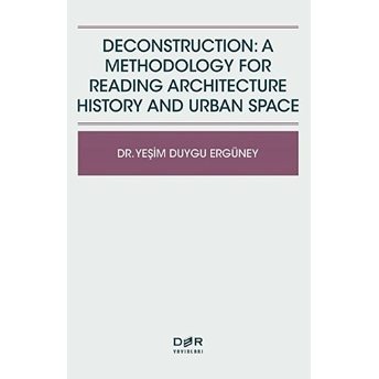 Deconstruction: A Methodology For Reading Architecture History And Urban Space