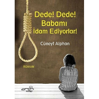 Dede! Dede! Babamı Idam Ediyorlar Cüneyt Alphan