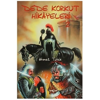 Dede Korkut Hikayeleri (Ahmet Tülek) Ahmet Tülek