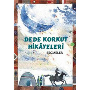 Dede Korkut Hikayeleri - Seçmeler Dede Korkut