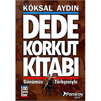 Dede Korkut Kitabı (Günümüz Türkçesiyle) - Köksal Aydın