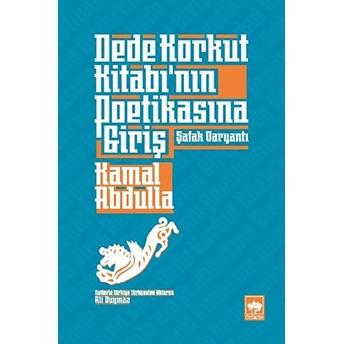 Dede Korkut Kitabı’nın Poetikasına Giriş - Şafak Varyantı Kamal Abdulla