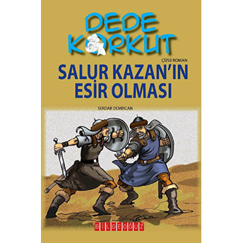 Dede Korkut / Salur Kazan'ın Esir Olması (Çizgi Roman) Serdar Demircan