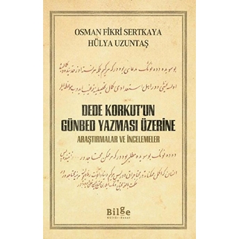 Dede Korkut’un Günbed Yazması Üzerine - Araştırmalar Ve Incelemeler Osman Fikri Sertkaya