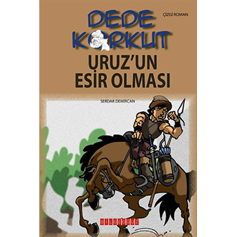 Dede Korkut / Uruz'un Esir Olması (Çizgi Roman) Serdar Demircan