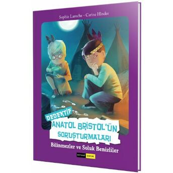 Dedektif Anatol Bristol’ün Soruşturmaları - Bilinmezler Ve Soluk Benizliler Sophie Laroche/ Carine Hinder