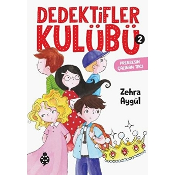 Dedektifler Kulübü-2 - Prensesin Çalınan Tacı Zehra Aygül