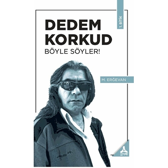 Dedem Korkud Böyle Söyler! M. Erğevan