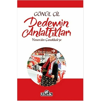 Dedemin Anlattıkları - Yemen'den Çanakkale'ye Gönül Çil