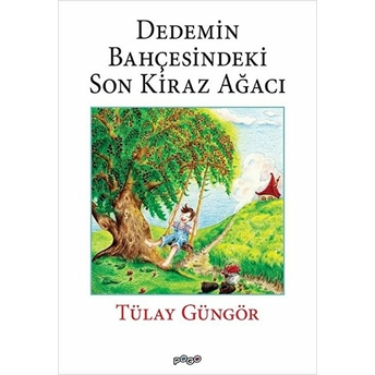 Dedemin Bahçesindeki Son Kiraz Ağacı Tülay Güngör