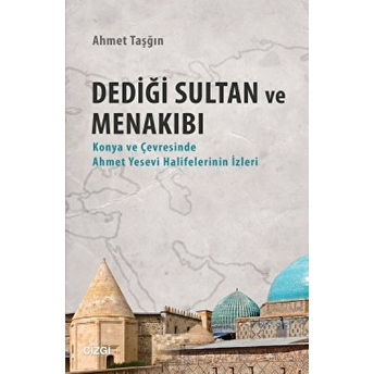 Dediği Sultan Ve Menakıbı Ahmet Taşğın