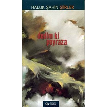 Dedim Ki Poyraza Şiirler Haluk Şahin