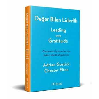 Değer Bilen Liderlik (Leading With Gratitude) Chester Elton,Adrian Gostick